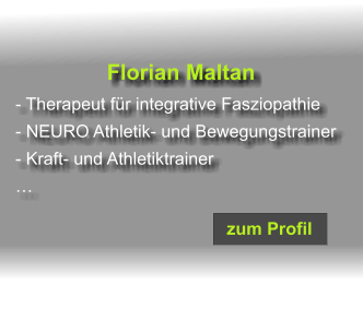 zum Profil Florian Maltan - Therapeut für integrative Fasziopathie - NEURO Athletik- und Bewegungstrainer - Kraft- und Athletiktrainer …